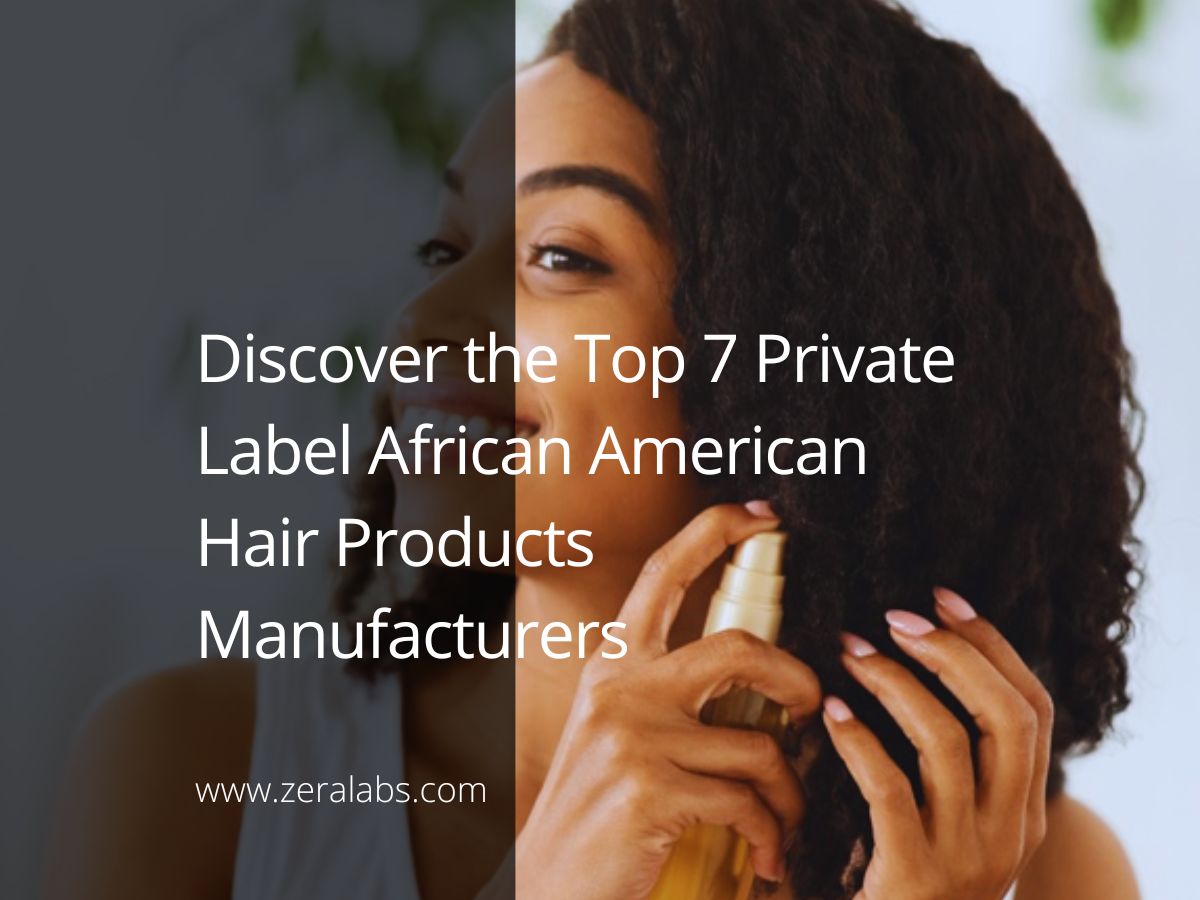 African American Hair Products Distributors Your Trusted Skincare Manufacturer - Zeralabs